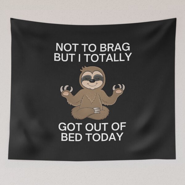Item preview, FUNNY SLOTH - TOTALLY GOT OUT OF BED TODAY designed and sold by MohitJain1109.