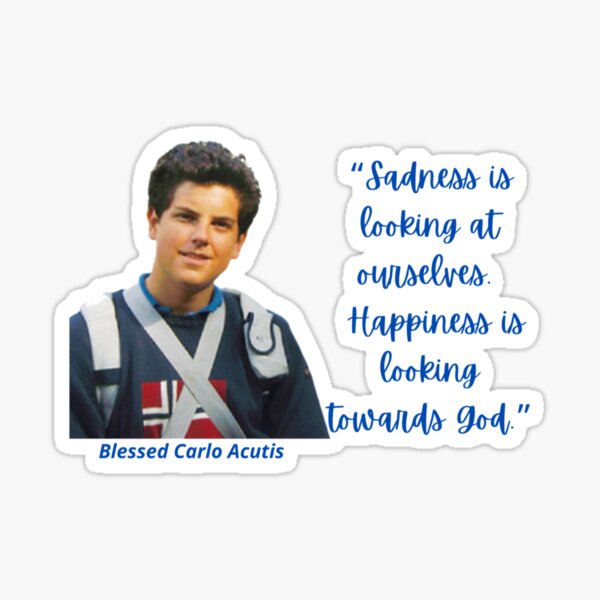 Blessed Carlo Acutis Quotes Carlo Acutis Sadness Is Looking At Ourselves" Sticker By Paperdreampod |  Redbubble