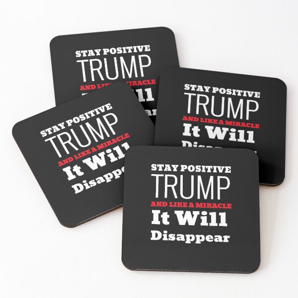 Item preview, Stay Positive Trump And Like A Miracle It'll Disappear designed and sold by Hey-Nice-Shirt.
