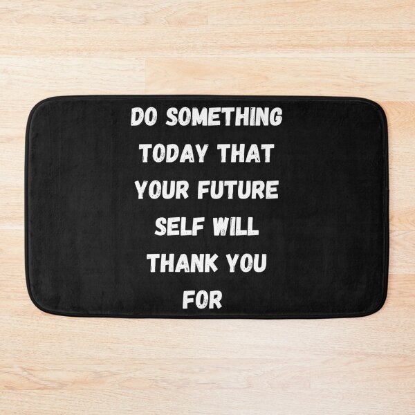 Item preview, Do Something Today That Your Future Self Will Thank You For White designed and sold by DarkHumorstore.