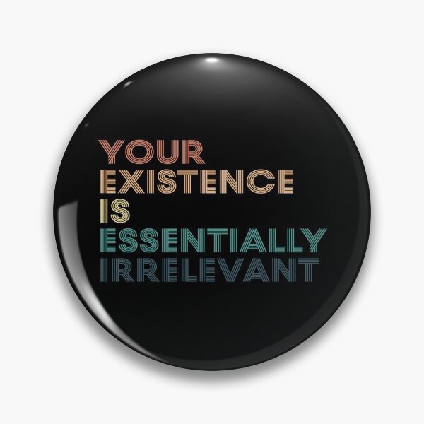 Item preview, Your Existence is Essentially Irrelevant designed and sold by kindxinn.