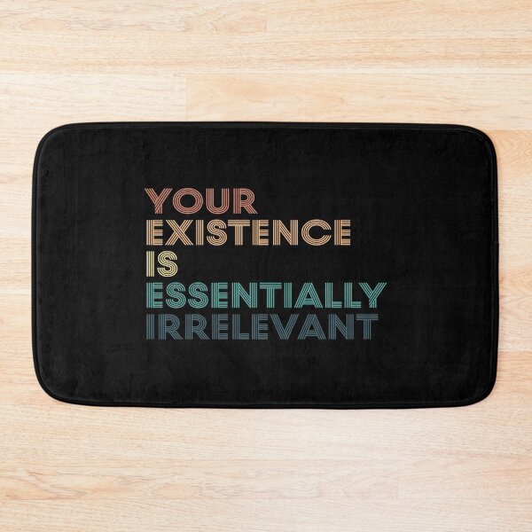 Item preview, Your Existence is Essentially Irrelevant designed and sold by kindxinn.