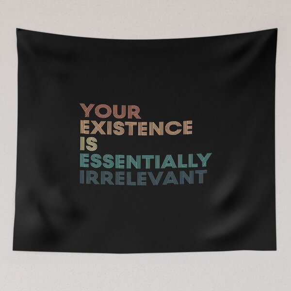 Item preview, Your Existence is Essentially Irrelevant designed and sold by kindxinn.