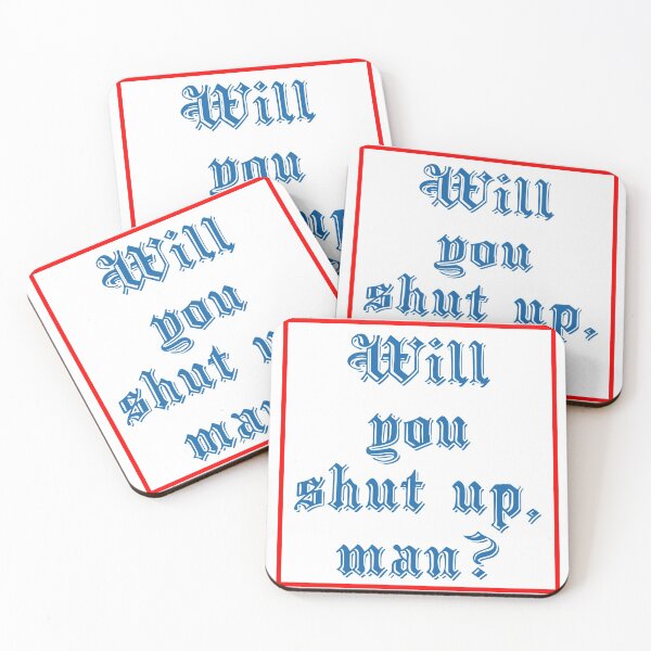 Item preview, Will you shut up man? designed and sold by Keno185.