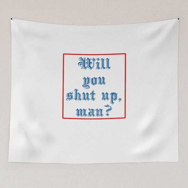Item preview, Will you shut up man? designed and sold by Keno185.