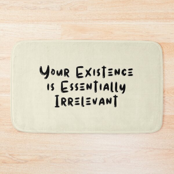 Item preview, Your Existence is Essentially Irrelevant designed and sold by kindxinn.