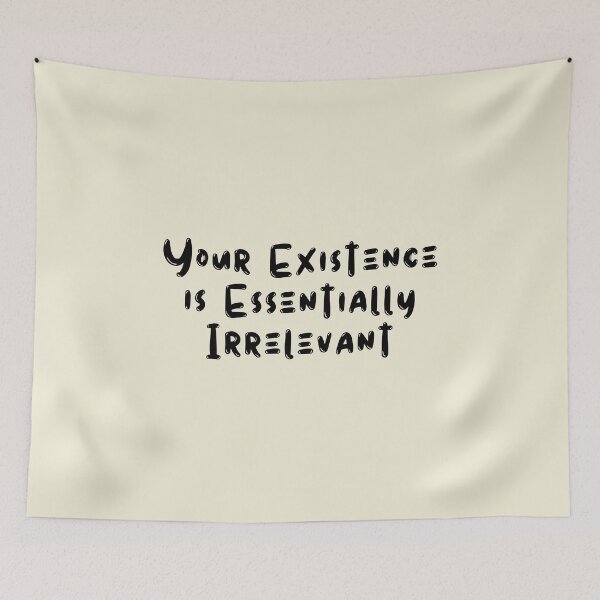 Item preview, Your Existence is Essentially Irrelevant designed and sold by kindxinn.
