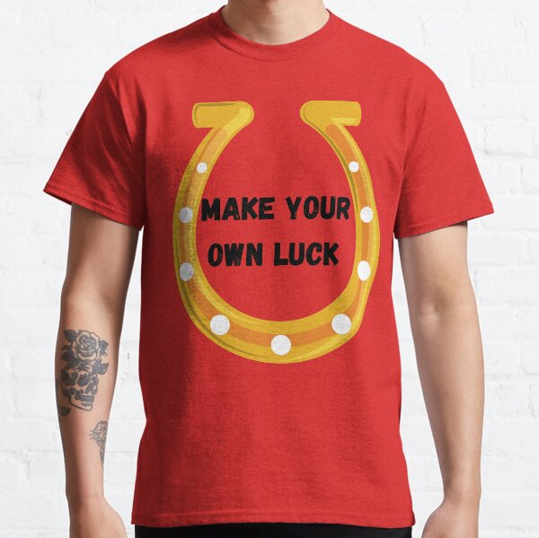 Make Your Own Luck Black Classic T-Shirt