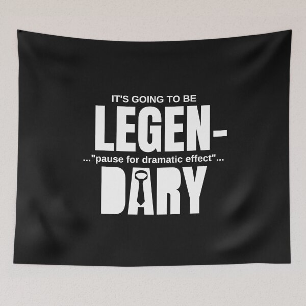 Item preview, Dramatic It's Going To Be Legendary  designed and sold by Nxt-Lvl-Awesome.