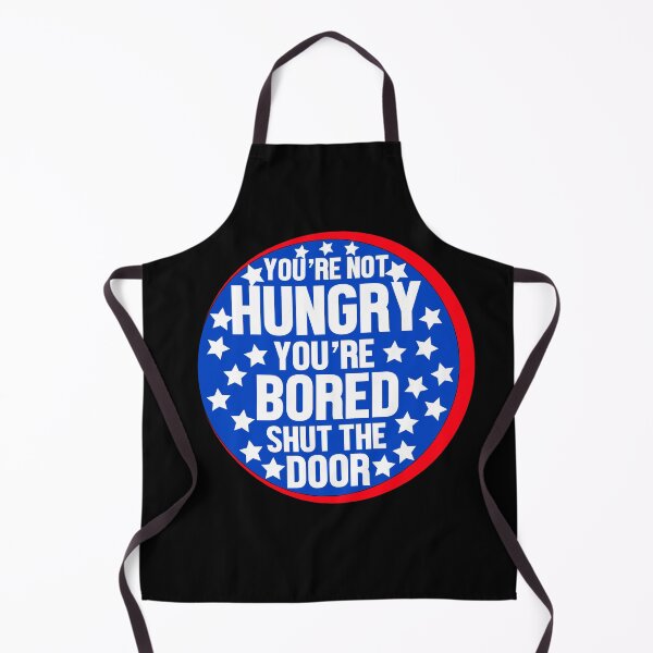 Item preview, Youre Not Hungry Youre Bored Shut The Door  designed and sold by yacine12353.
