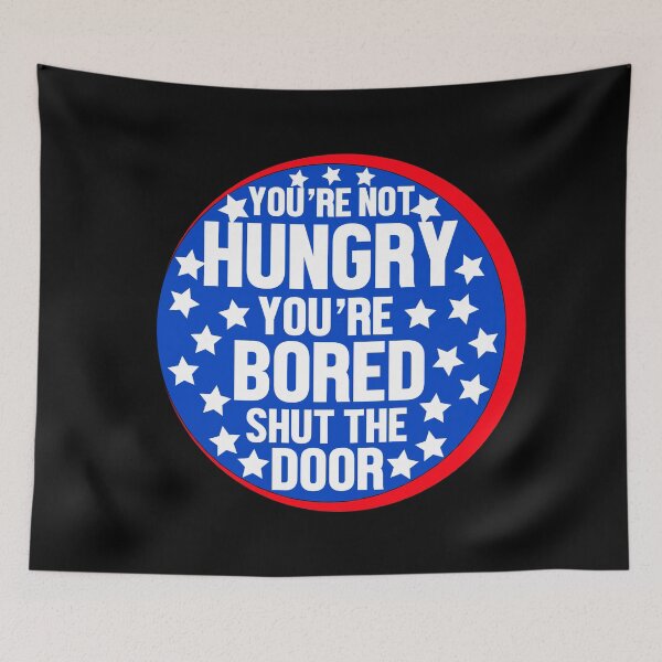 Item preview, Youre Not Hungry Youre Bored Shut The Door  designed and sold by yacine12353.