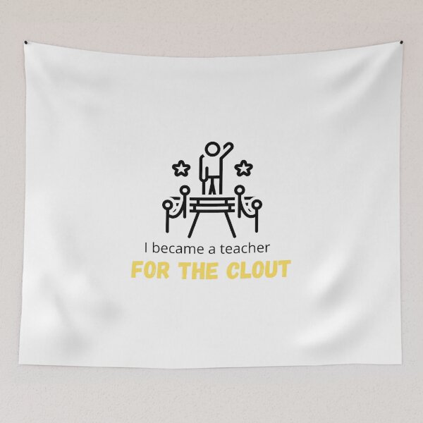Item preview, I became a Teacher for the Clout - I became a Teacher because Your life is worth my time designed and sold by Marcus Wong.
