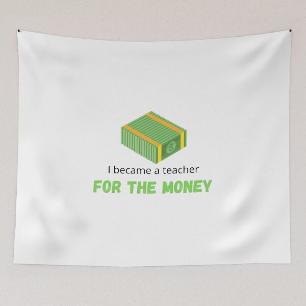 Item preview, I became a teacher for the money - I became a Teacher because Your life is worth my time designed and sold by Marcus Wong.