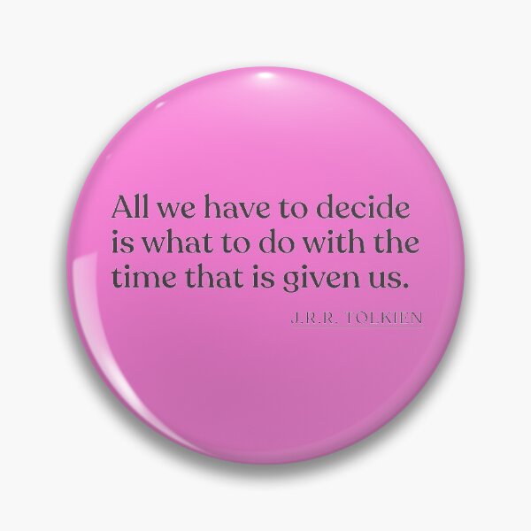 Item preview, J.R.R. Tolkien - All we have to decide is what to do with the time that is given us. designed and sold by BookQuoteMerch.