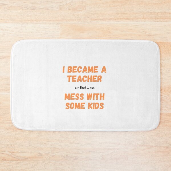 Item preview, I became a Teacher so that I can mess with some kids - I became a Teacher because Your life is worth my time designed and sold by Marcus Wong.