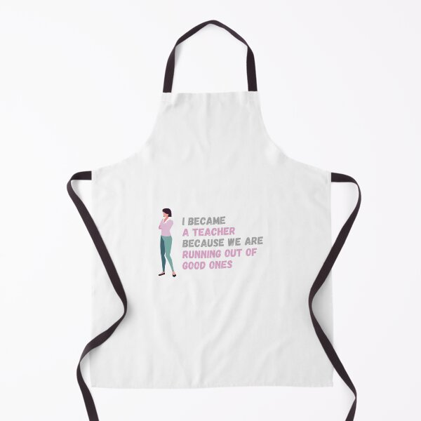 Item preview, I became a teacher because we are running out of good ones  - I became a Teacher because Your life is worth my time designed and sold by Marcus Wong.