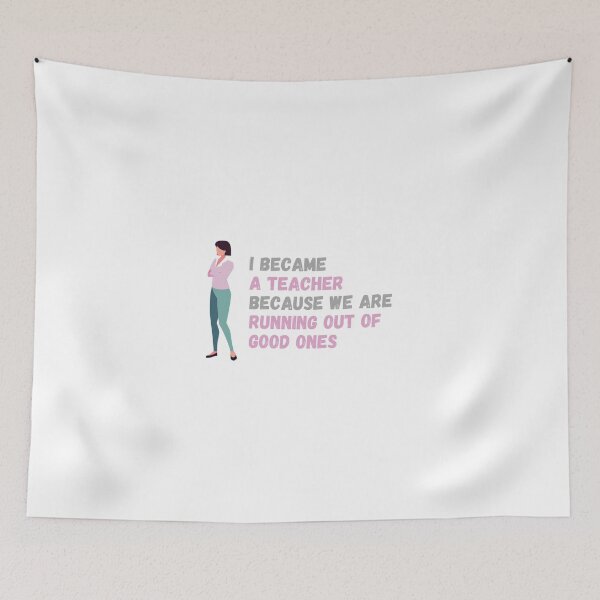 Item preview, I became a teacher because we are running out of good ones  - I became a Teacher because Your life is worth my time designed and sold by Marcus Wong.