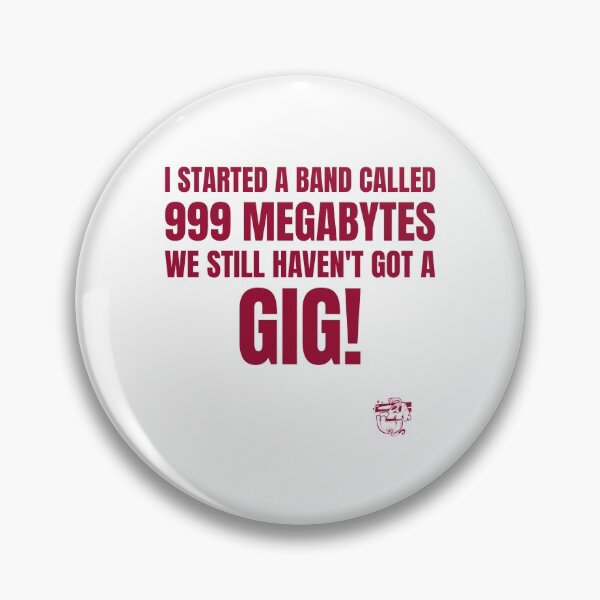 Item preview, Funny Saying - I Started A Band Called 999 Megabytes - We Still Haven't Got a Gig! designed and sold by greenchimp.