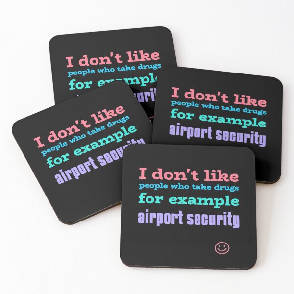 Item preview, Funny Saying - I Don't Like People Who Take Drugs For Example Airport Security designed and sold by greenchimp.