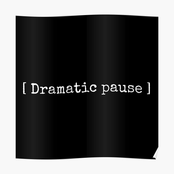 dramatic-pause-poster-for-sale-by-freyyyaaa-redbubble