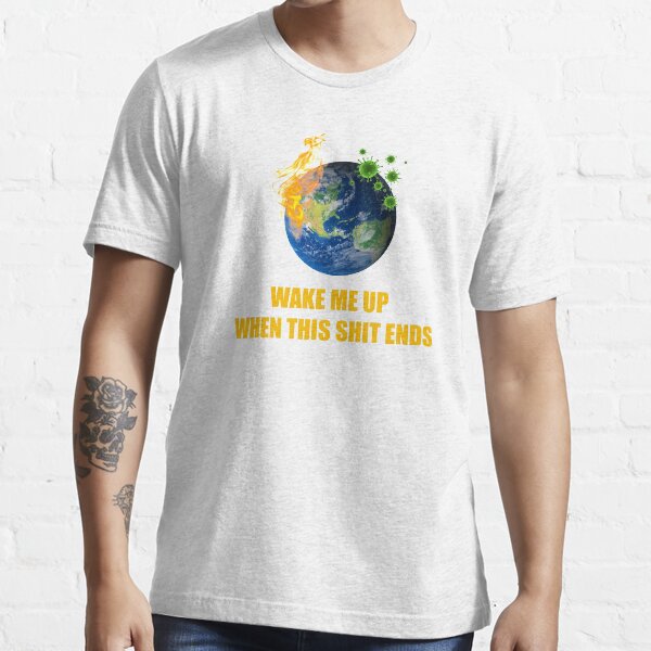 Wake Me Up When This Shit Ends T-shirt Essential T-Shirt