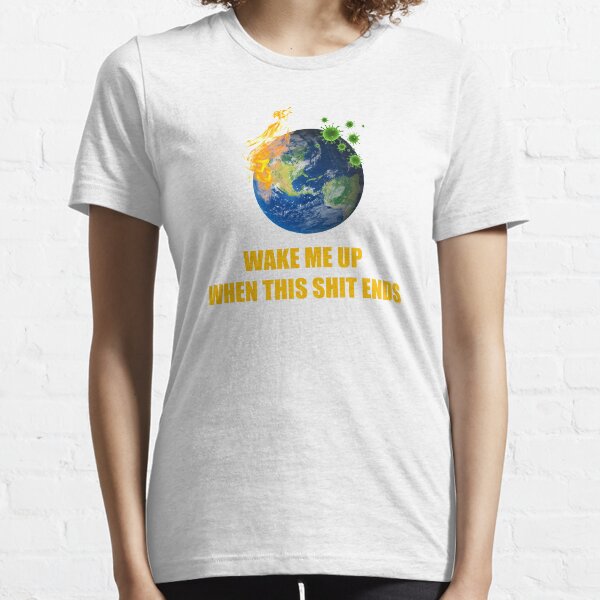 Wake Me Up When This Shit Ends T-shirt Essential T-Shirt