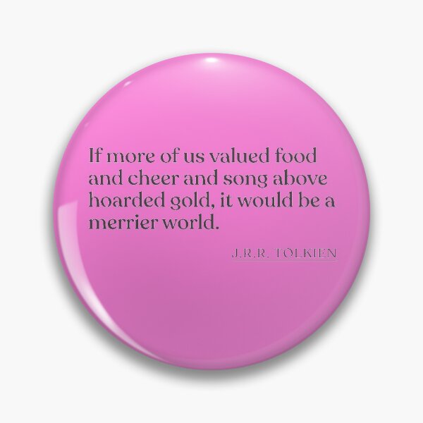 Item preview, J.R.R. Tolkien - If more of us valued food and cheer and song above hoarded gold, it would be a merrier world. designed and sold by BookQuoteMerch.