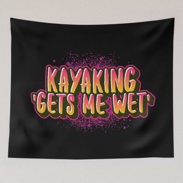 Item preview, Kayaking 'GETS ME WET'  designed and sold by Rcasadesign.