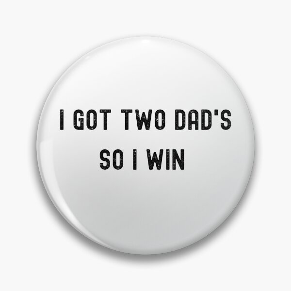Item preview, I got two dad's so I win designed and sold by GreenJelli.