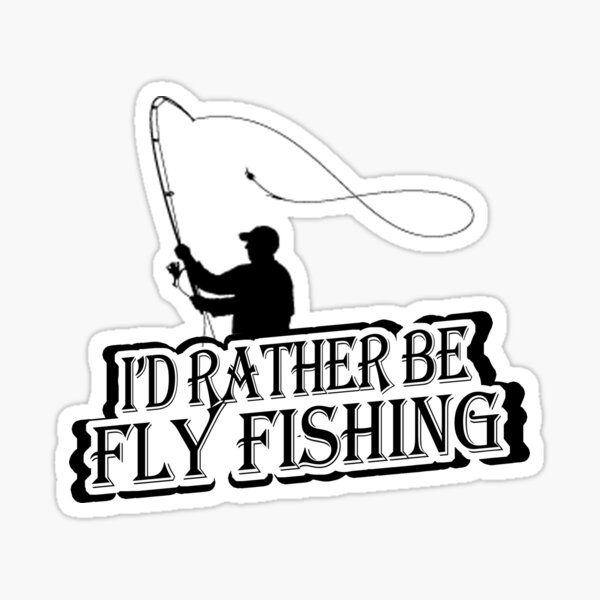 I'd rather be fly fishing - Funny Fishing Gift Sticker for Sale by Space  Art