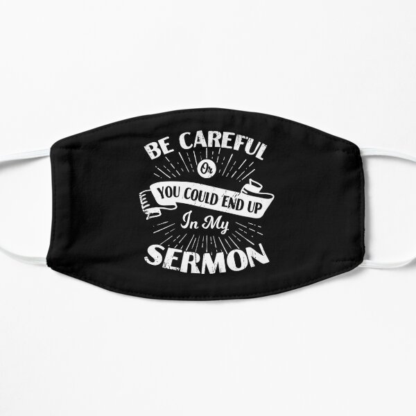 Be Careful Or You Could End Up In My Sermon  Flat Mask