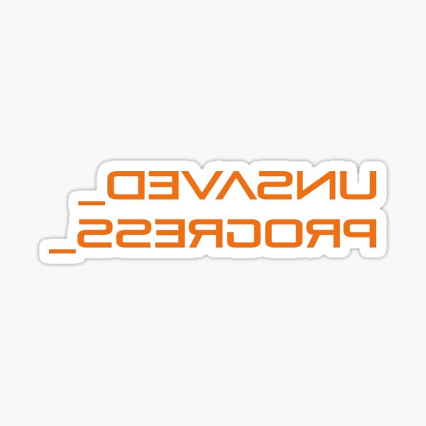 Mirrored Text, Unsaved Progress. Sticker