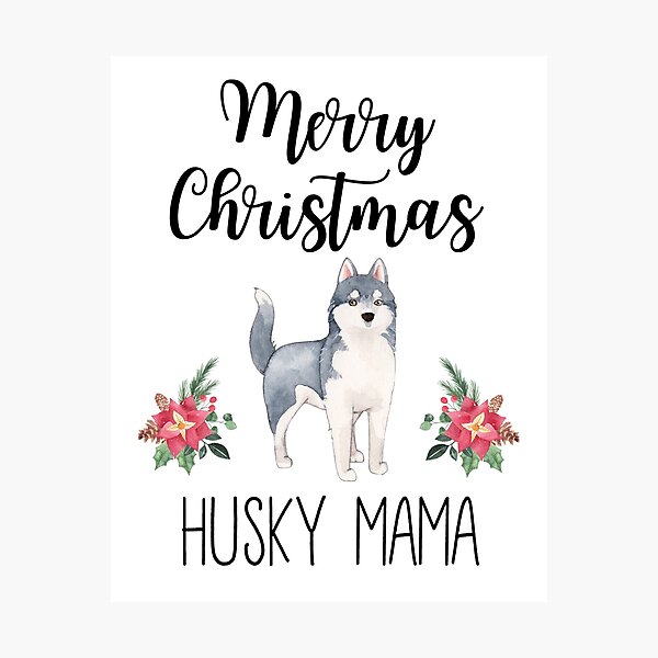Merry Christmas Huskie Mama Happy Christmas Pet Dog Owner Photographic Print