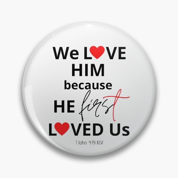 Item preview, We Love Him Because He First Loved Us designed and sold by Nancyanna.