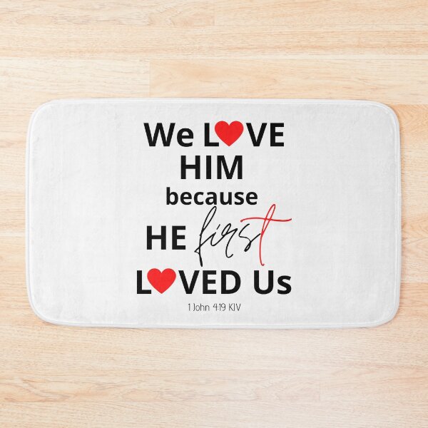 Item preview, We Love Him Because He First Loved Us designed and sold by Nancyanna.