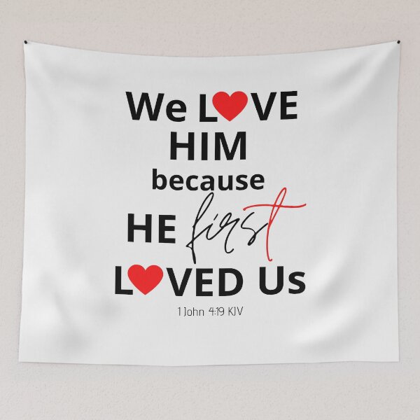 Item preview, We Love Him Because He First Loved Us designed and sold by Nancyanna.