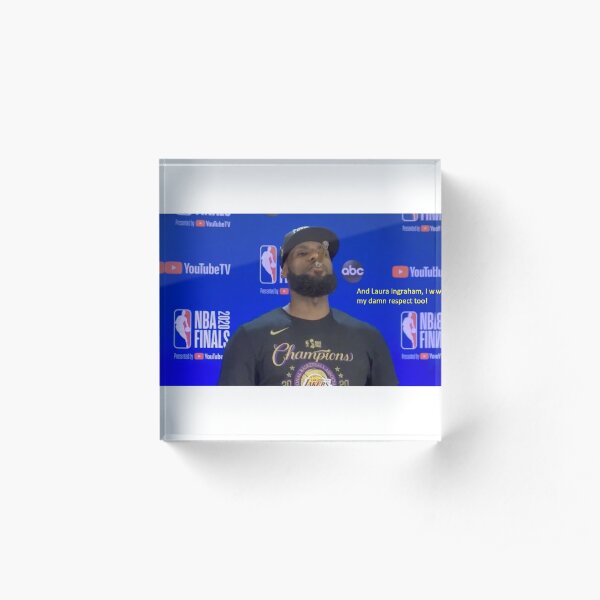 LeBron James- Laura Ingraham, I Want My Damn Respect Too! Acrylic Block
