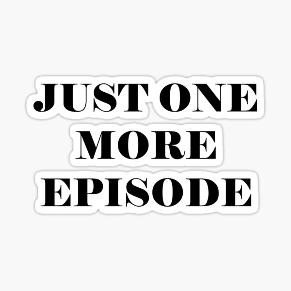 Item preview, Just One More Episode - funny slogan designed and sold by kapotka.