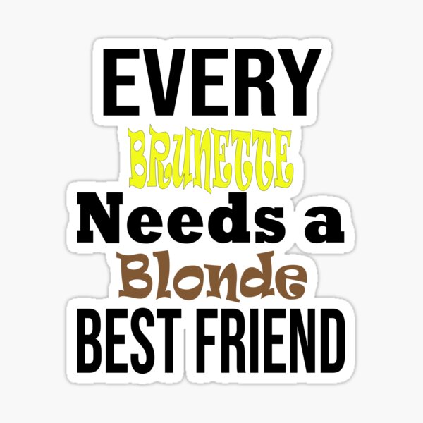 Every Brunette Needs A Blonde Best Friend Stickers Redbubble 