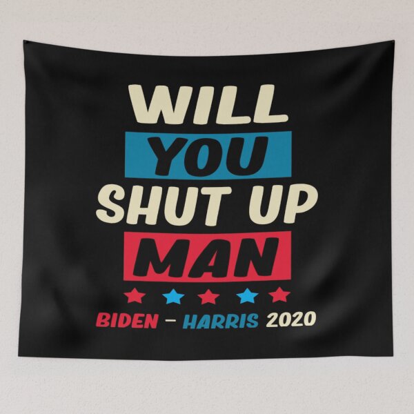 Item preview, Will You Shut Up Man, Biden Harris 2020 designed and sold by JoanneHughes.