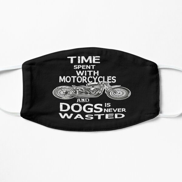 Time Spent With Motorcycles And Dogs Is Never Wasted Flat Mask