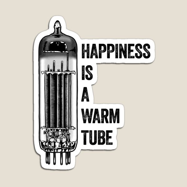 Item preview, Happiness Is A Warm Tube, Vacuum Tube, Valve designed and sold by gorillamerch.
