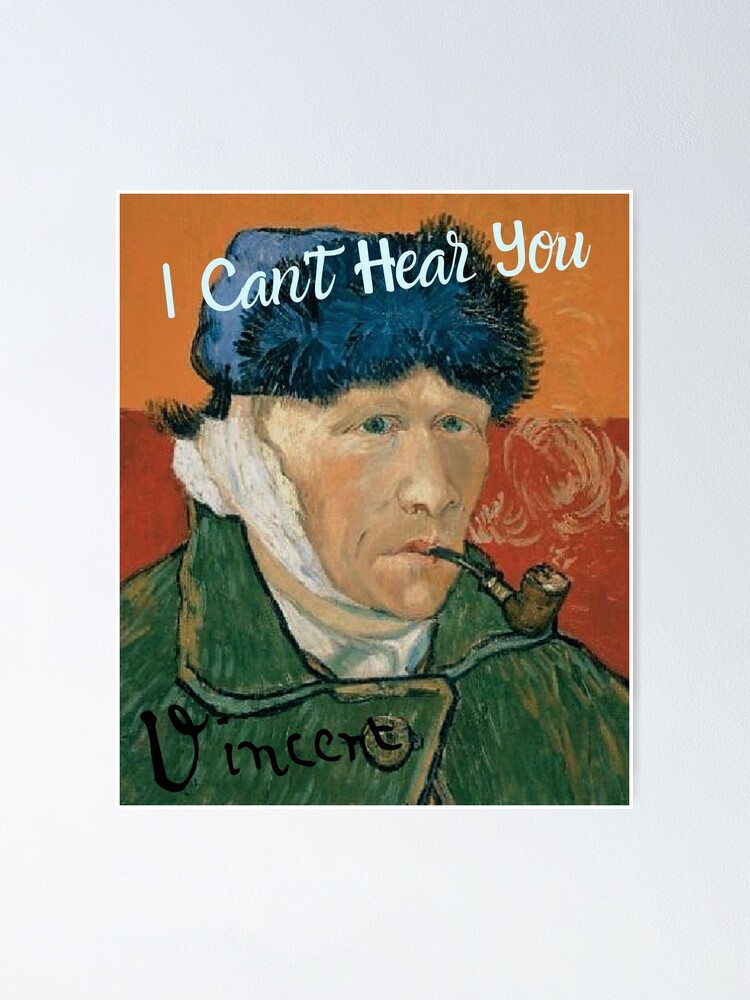 Vincent Van Gogh Funny I Can't Hear You Vincent Van Gogh Funny I Can't Hear You