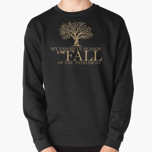 My Favorite Season is the Fall of the Patriarchy, womens march Pullover Sweatshirt