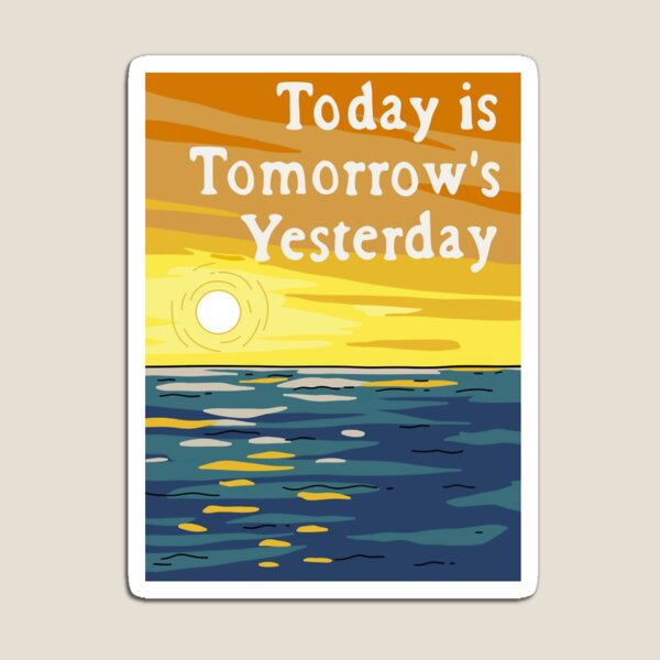 Item preview, Today is Tomorrow's Yesterday designed and sold by nerdy90s.