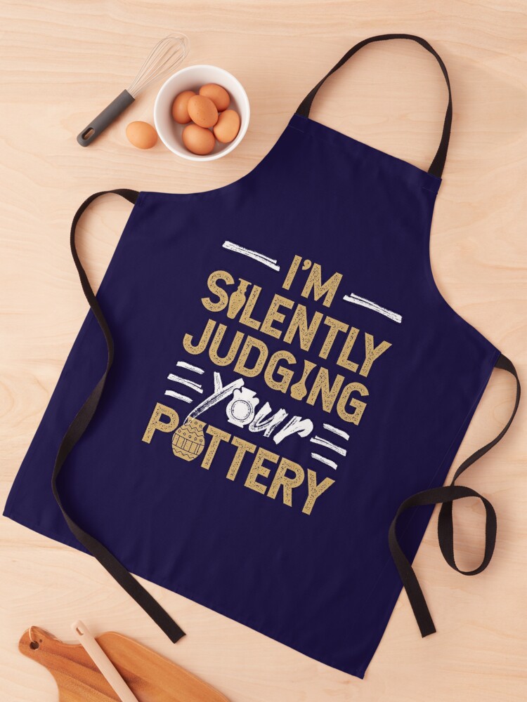 I'm Silently Judging Your Pottery Apron for Sale by jaygo