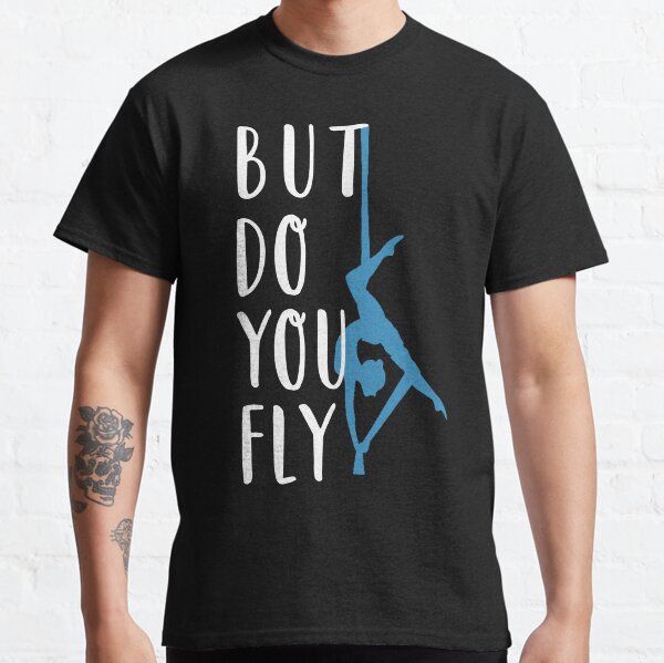 But Do You Fly, Aerialis Gift, Aerial Silk, Aerial Hoop, Aerialist Tee, Aerials Classic T-Shirt
