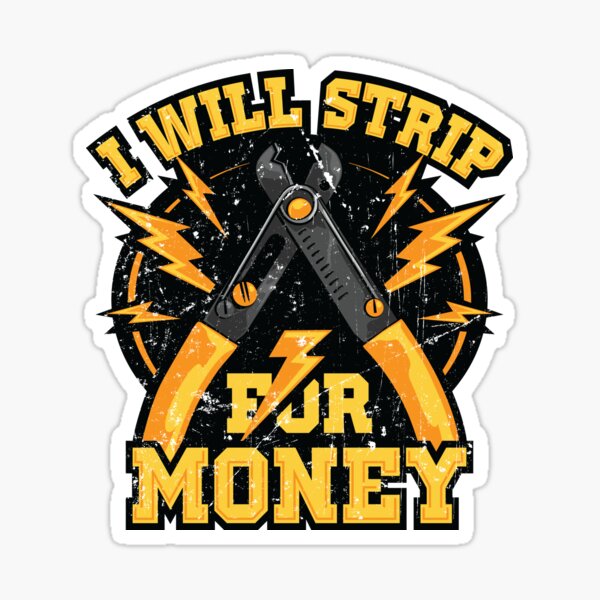 Electrician Electrical Contractor Engineer I Will Strip For Money Energy Worker t shirt Sticker