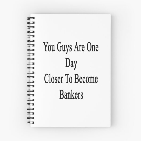 Item preview, You Guys Are One Day Closer To Become Bankers  designed and sold by supernova23.