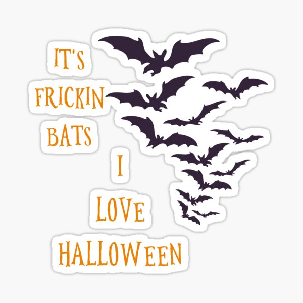 it's frickin bats i love halloween Sticker